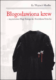 książka Błogosławiona krew - męczeństwo Sługi Bożego ks. Stanisława Streicha książka
